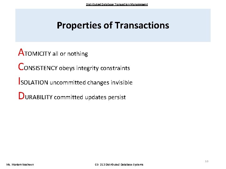 Distributed Database Transaction Management Properties of Transactions ATOMICITY all or nothing CONSISTENCY obeys integrity Distributed Database Transaction Management Properties of Transactions ATOMICITY all or nothing CONSISTENCY obeys integrity