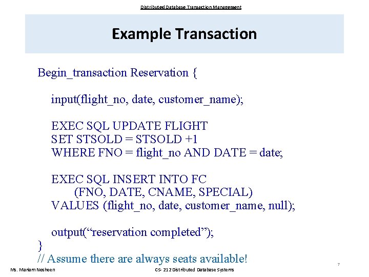 Distributed Database Transaction Management Example Transaction Begin_transaction Reservation { input(flight_no, date, customer_name); EXEC SQL