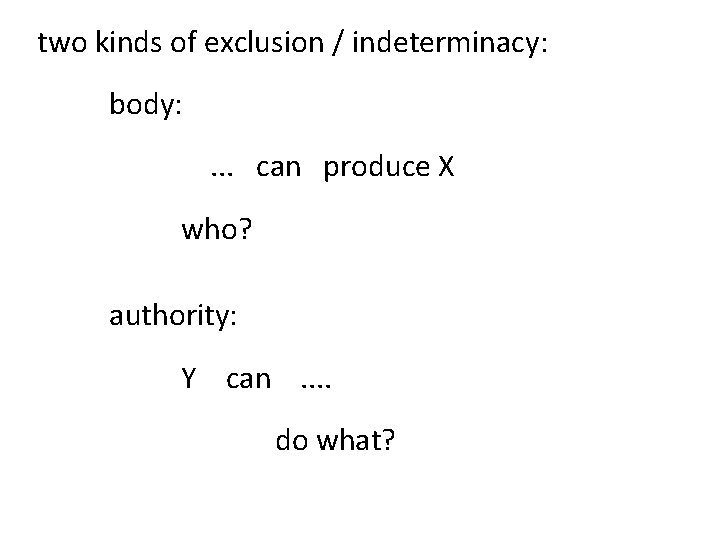 two kinds of exclusion / indeterminacy: body: . . . can produce X who?