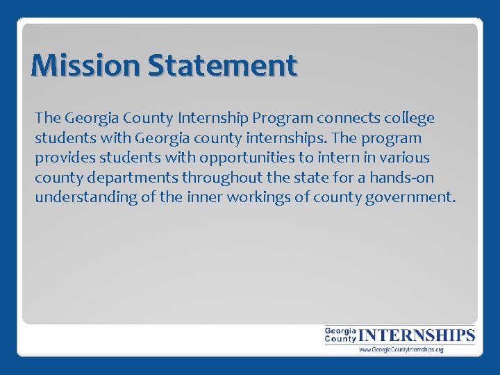 Mission Statement The Georgia County Internship Program connects college students with Georgia county internships.