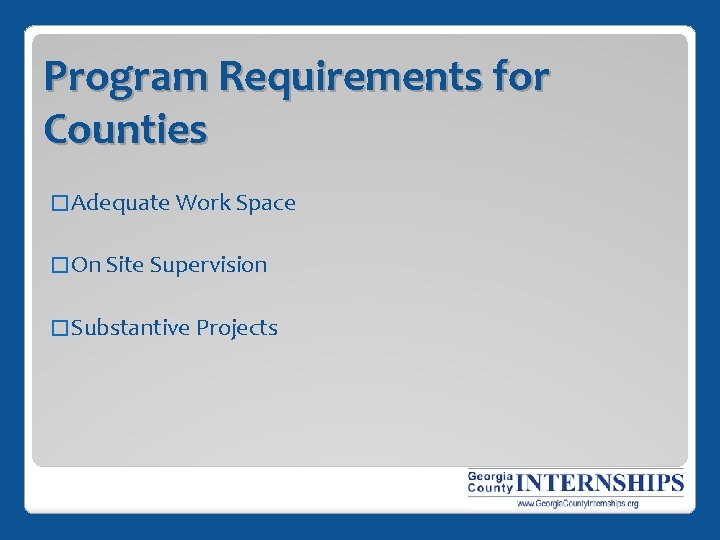 Program Requirements for Counties � Adequate Work Space � On Site Supervision � Substantive