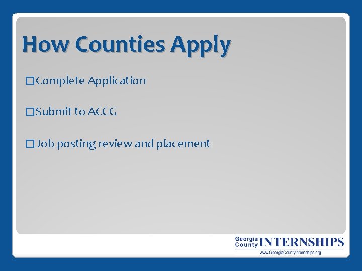 How Counties Apply � Complete Application � Submit to ACCG � Job posting review