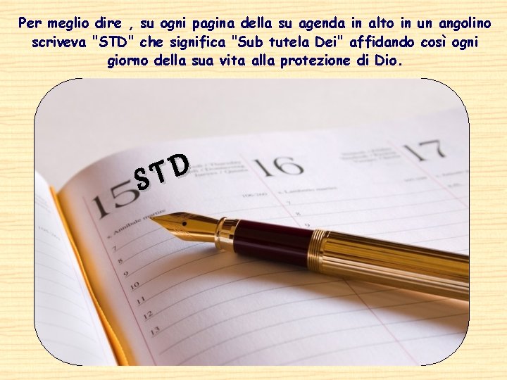 Per meglio dire , su ogni pagina della su agenda in alto in un