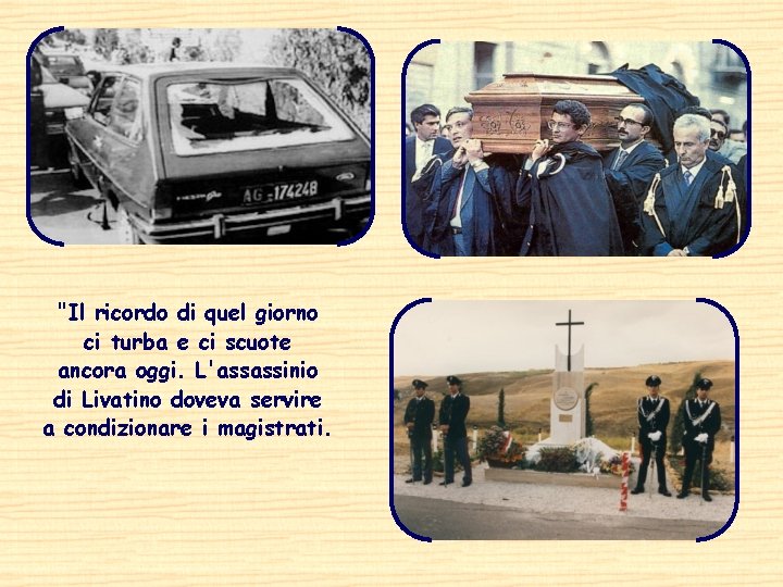 "Il ricordo di quel giorno ci turba e ci scuote ancora oggi. L'assassinio di