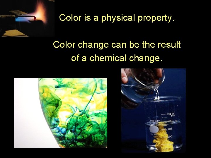 Color is a physical property. Color change can be the result of a chemical