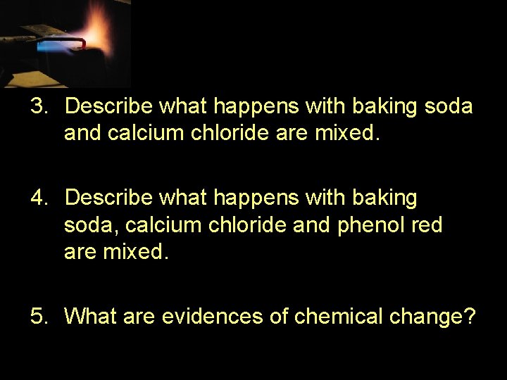 3. Describe what happens with baking soda and calcium chloride are mixed. 4. Describe