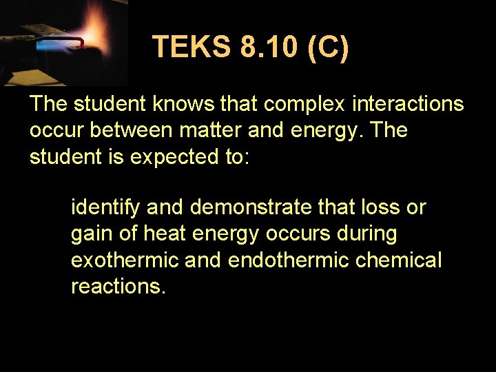 TEKS 8. 10 (C) The student knows that complex interactions occur between matter and