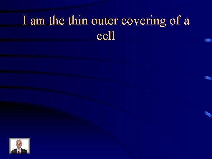 I am the thin outer covering of a cell 