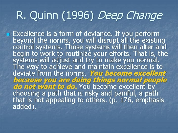R. Quinn (1996) Deep Change n Excellence is a form of deviance. If you