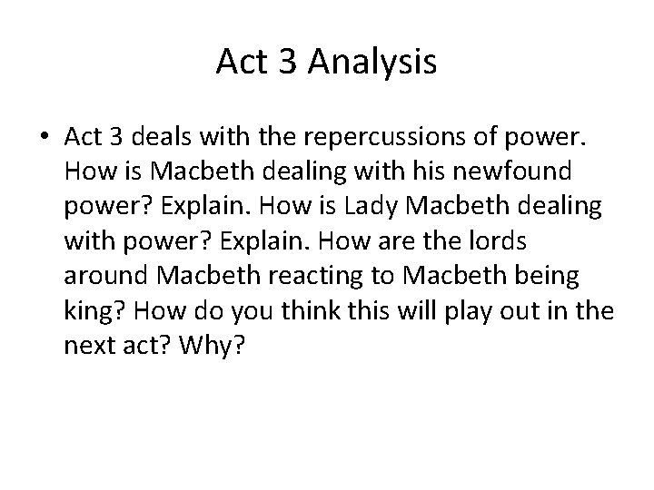 Act 3 Analysis • Act 3 deals with the repercussions of power. How is