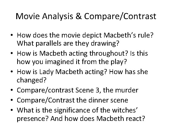 Movie Analysis & Compare/Contrast • How does the movie depict Macbeth’s rule? What parallels