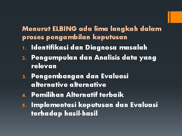 Menurut ELBING ada lima langkah dalam proses pengambilan keputusan 1. Identifikasi dan Diagnosa masalah