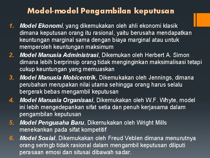 Model-model Pengambilan keputusan 1. Model Ekonomi, yang dikemukakan oleh ahli ekonomi klasik dimana keputusan