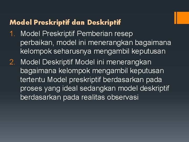 Model Preskriptif dan Deskriptif 1. Model Preskriptif Pemberian resep perbaikan, model ini menerangkan bagaimana