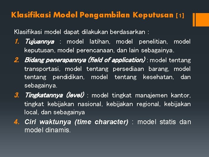 Klasifikasi Model Pengambilan Keputusan [1] Klasifikasi model dapat dilakukan berdasarkan : 1. Tujuannya :