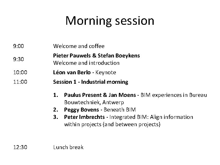 Morning session 9: 00 Welcome and coffee 9: 30 Pieter Pauwels & Stefan Boeykens