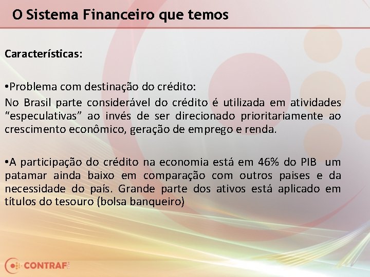 O Sistema Financeiro que temos Características: • Problema com destinação do crédito: No Brasil