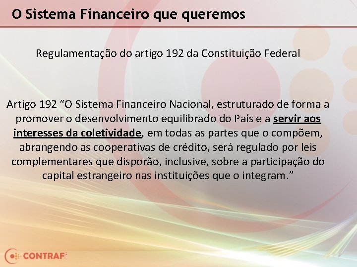 O Sistema Financeiro queremos Regulamentação do artigo 192 da Constituição Federal Artigo 192 “O