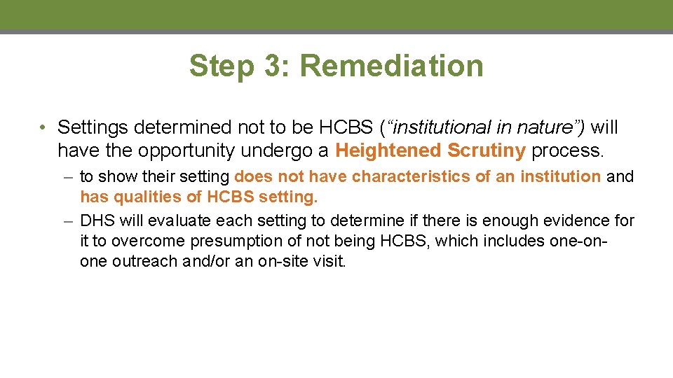 Step 3: Remediation • Settings determined not to be HCBS (“institutional in nature”) will