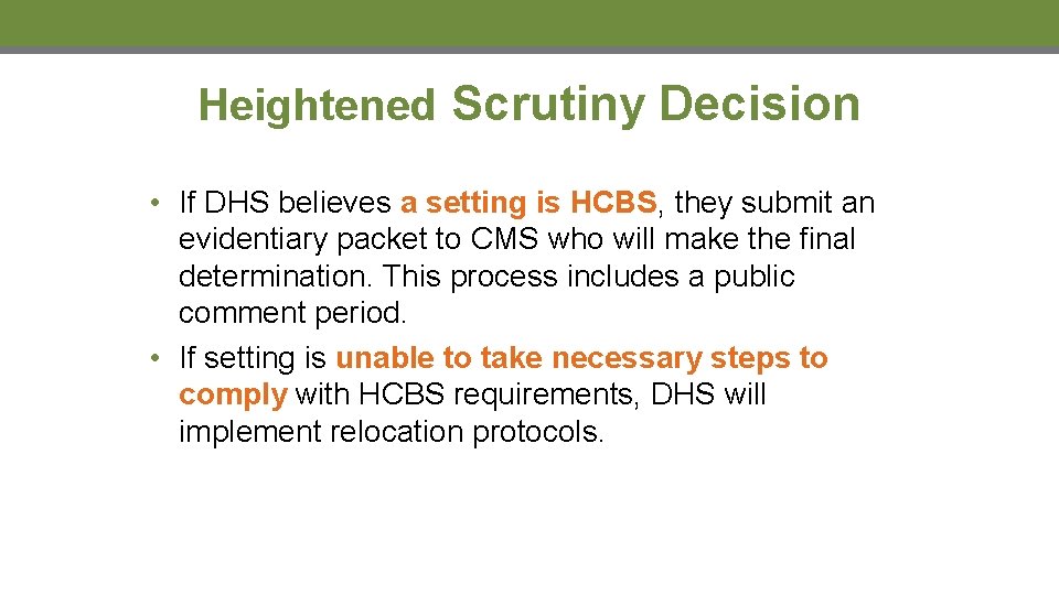 Heightened Scrutiny Decision • If DHS believes a setting is HCBS, they submit an