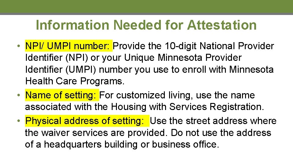 Information Needed for Attestation • NPI/ UMPI number: Provide the 10 -digit National Provider