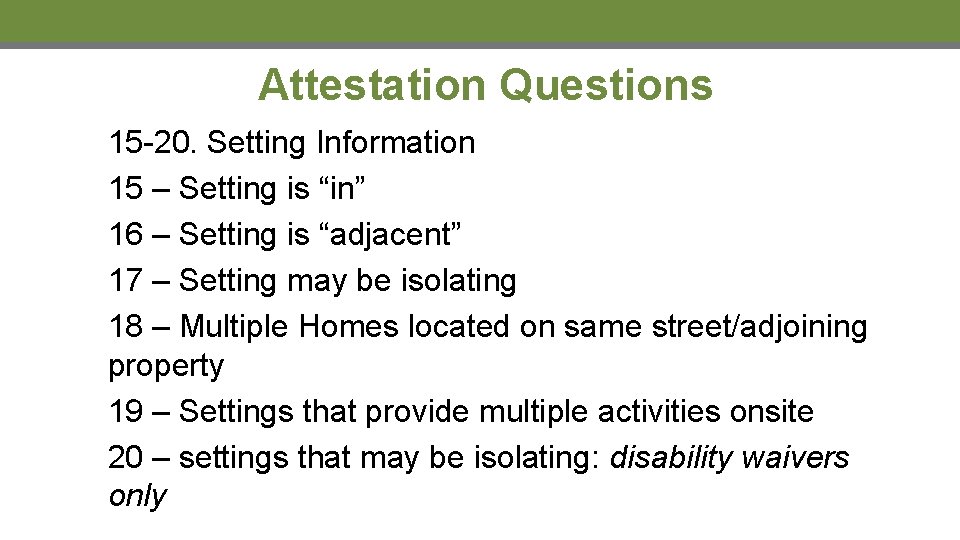Attestation Questions 15 -20. Setting Information 15 – Setting is “in” 16 – Setting