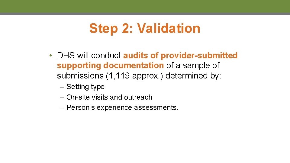 Step 2: Validation • DHS will conduct audits of provider-submitted supporting documentation of a