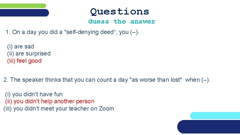 Questions Guess the answer 1. On a day you did a "self-denying deed“, you