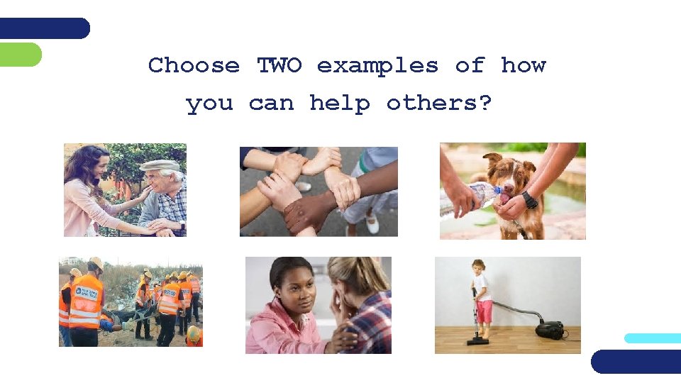  Choose TWO examples of how you can help others? 