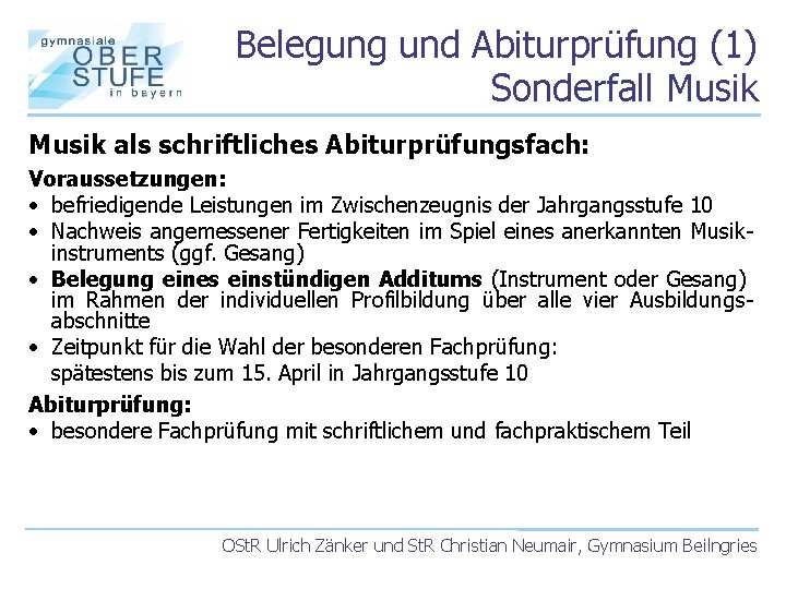 Belegung und Abiturprüfung (1) Sonderfall Musik als schriftliches Abiturprüfungsfach: Voraussetzungen: • befriedigende Leistungen im