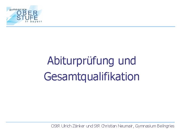 Abiturprüfung und Gesamtqualifikation OSt. R Ulrich Zänker und St. R Christian Neumair, Gymnasium Beilngries