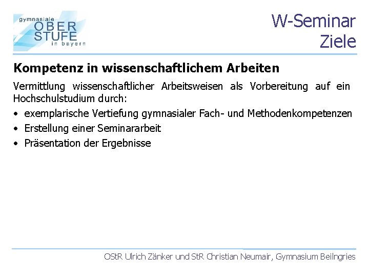 W-Seminar Ziele Kompetenz in wissenschaftlichem Arbeiten Vermittlung wissenschaftlicher Arbeitsweisen als Vorbereitung auf ein Hochschulstudium