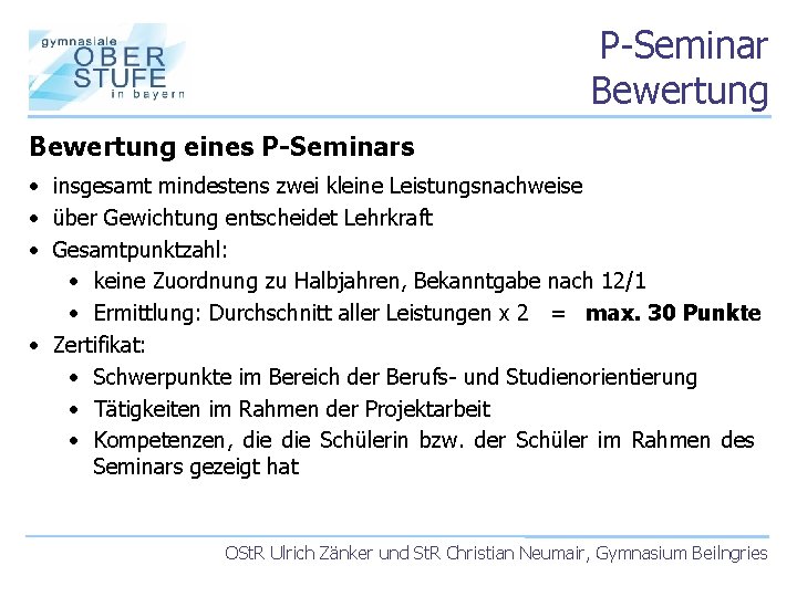 P-Seminar Bewertung eines P-Seminars • insgesamt mindestens zwei kleine Leistungsnachweise • über Gewichtung entscheidet