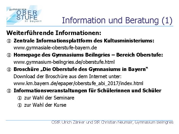 Information und Beratung (1) Weiterführende Informationen: i Zentrale Informationsplattform des Kultusministeriums: www. gymnasiale-oberstufe-bayern. de