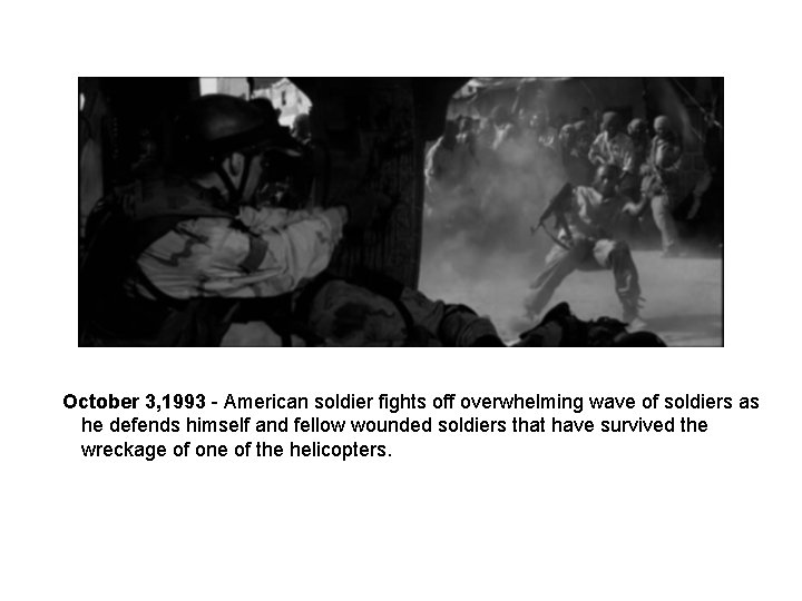 October 3, 1993 - American soldier fights off overwhelming wave of soldiers as he