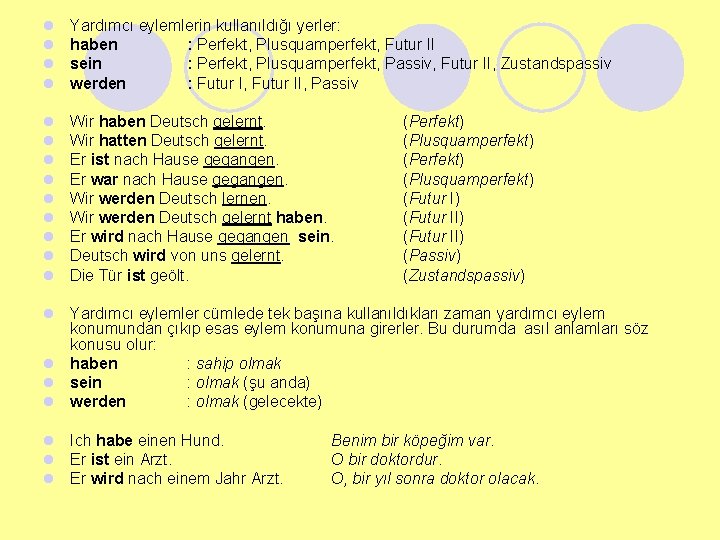 l l Yardımcı eylemlerin kullanıldığı yerler: haben : Perfekt, Plusquamperfekt, Futur II sein :
