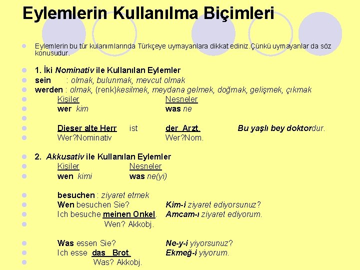 Eylemlerin Kullanılma Biçimleri l Eylemlerin bu tür kulanımlarında Türkçeye uymayanlara dikkat ediniz. Çünkü uymayanlar