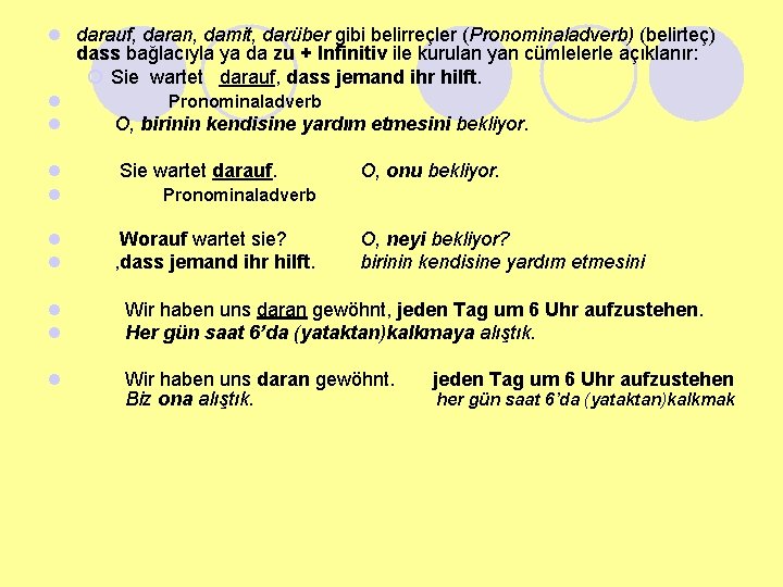 l darauf, daran, damit, darüber gibi belirreçler (Pronominaladverb) (belirteç) dass bağlacıyla ya da zu