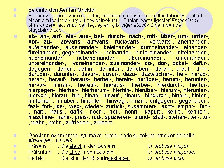 l l Eylemlerden Ayrılan Önekler Bu tür eylemlerde yer alan ekler, cümlede tek başına