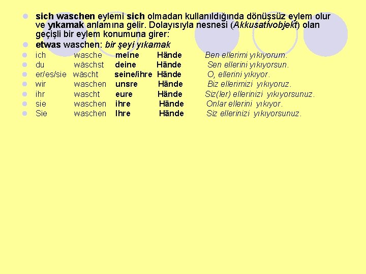 l sich waschen eylemi sich olmadan kullanıldığında dönüşsüz eylem olur ve yıkamak anlamına gelir.