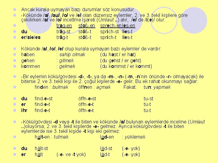 l Ancak kurala uymayan bazı durumlar söz konusudur. l -Kökünde /a/, /au/, /o/ ve