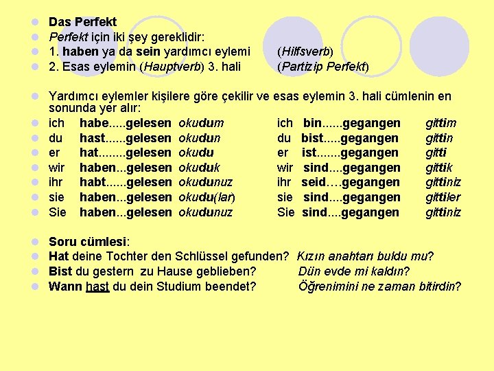 l l Das Perfekt için iki şey gereklidir: 1. haben ya da sein yardımcı