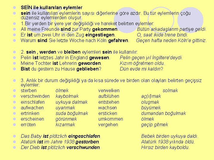 l SEİN ile kullanılan eylemler l sein ile kullanılan eylemlerin sayısı diğerlerine göre azdır.