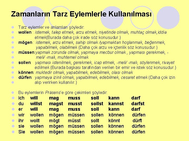 Zamanların Tarz Eylemlerle Kullanılması l l l Tarz eylemler ve anlamları şöyledir: wollen :