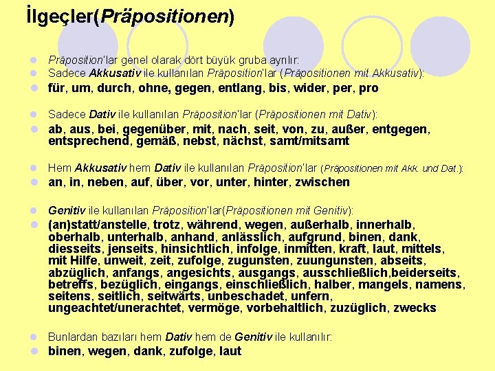İlgeçler(Präpositionen) l Präposition’lar genel olarak dört büyük gruba ayrılır: l Sadece Akkusativ ile kullanılan