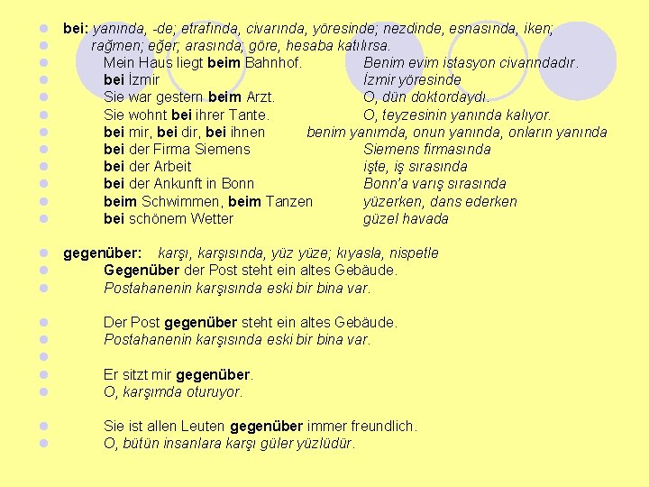 l bei: yanında, -de; etrafında, civarında, yöresinde; nezdinde, esnasında, iken; l rağmen; eğer; arasında;