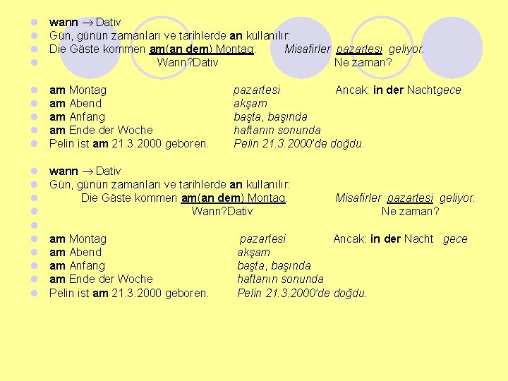 l wann Dativ l Gün, günün zamanları ve tarihlerde an kullanılır: l Die Gäste