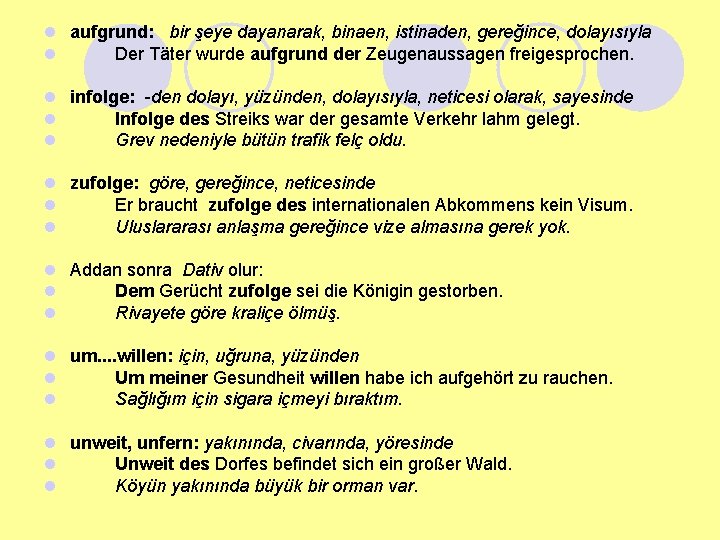 l aufgrund: bir şeye dayanarak, binaen, istinaden, gereğince, dolayısıyla l Der Täter wurde aufgrund