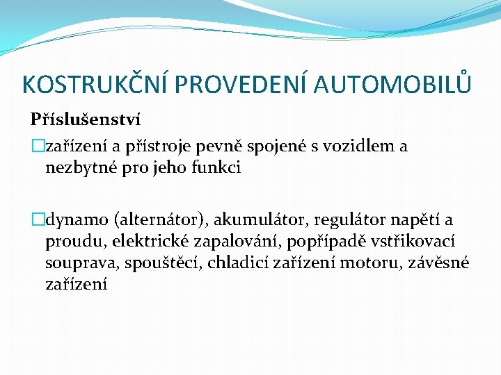 KOSTRUKČNÍ PROVEDENÍ AUTOMOBILŮ Příslušenství �zařízení a přístroje pevně spojené s vozidlem a nezbytné pro