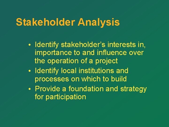 Stakeholder Analysis • Identify stakeholder’s interests in, importance to and influence over the operation Stakeholder Analysis • Identify stakeholder’s interests in, importance to and influence over the operation